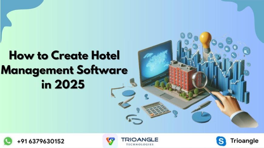 How to Create Hotel Management Software in 2025