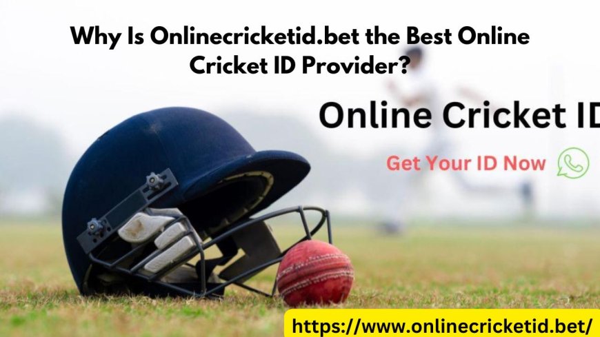 Why Is Onlinecricketid.bet the Best Online Cricket ID Provider?