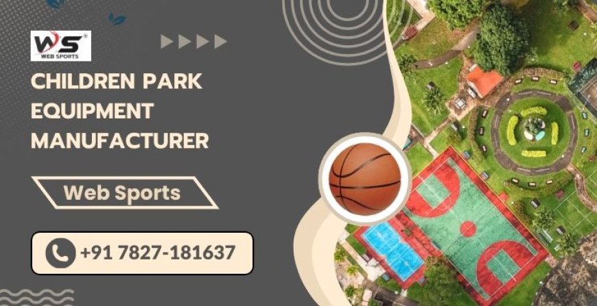 Children Park Equipment Manufacturer - Web Sports Infra