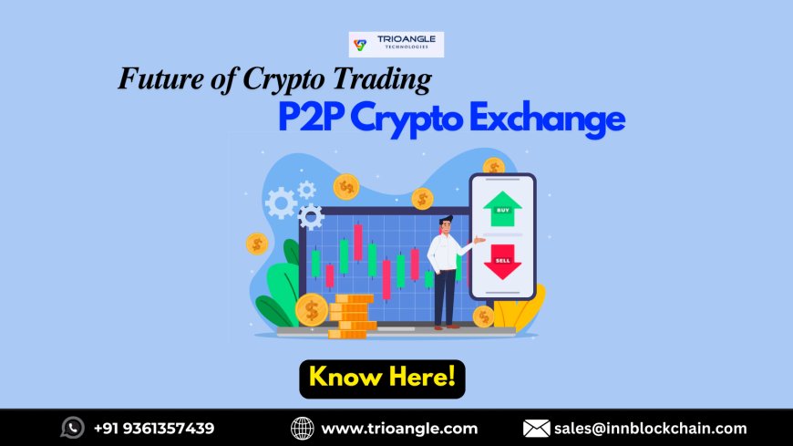 Why P2P Crypto Exchange Script is the Future of Crypto Trading?