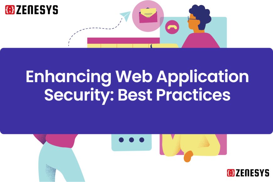 Enhancing Web Application Security: Best Practices