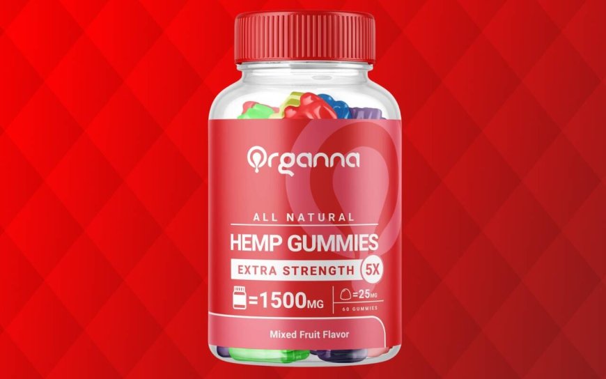 Organna CBD Gummies: Safe and Natural Way to Boost Wellness