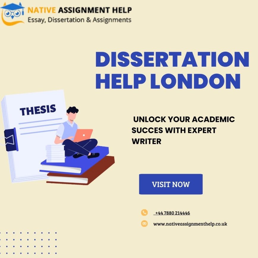 Best Dissertation Help in London: Quality and Affordability Combined