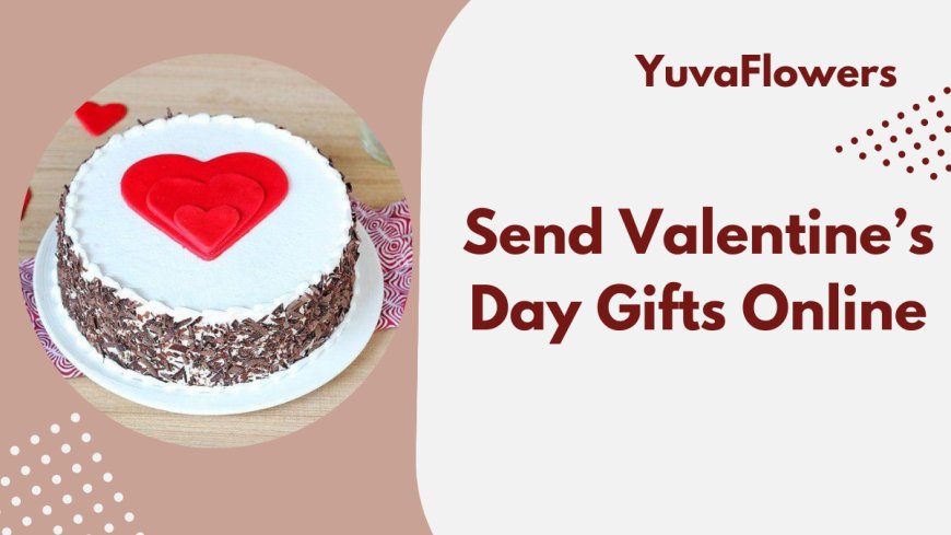 How to Send Valentine’s Day Gifts Online with YuvaFlowers