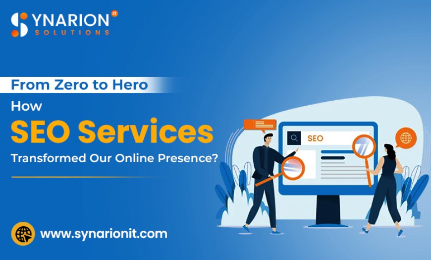 From Zero to Hero: How SEO Services Transformed Our Online Presence