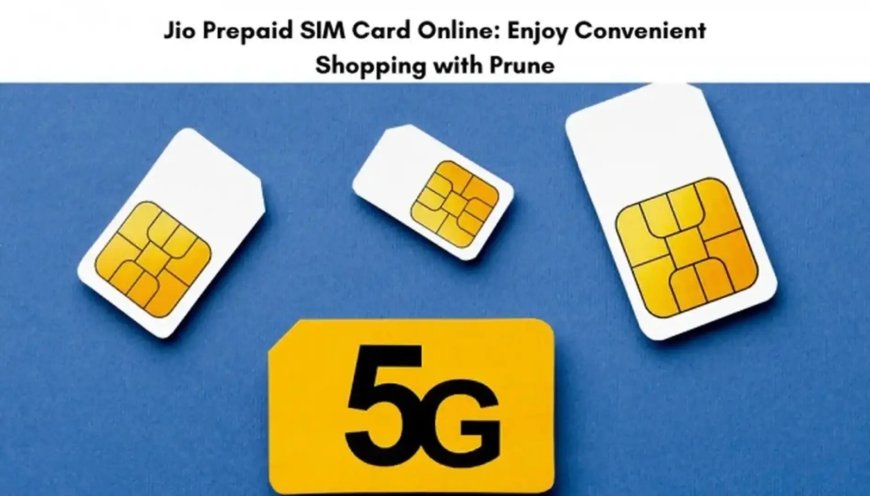 Jio Prepaid SIM Card Online: Enjoy Convenient Shopping with Prune