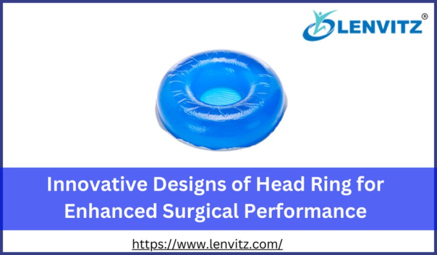 Innovative Designs of Head Ring for Enhanced Surgical Performance