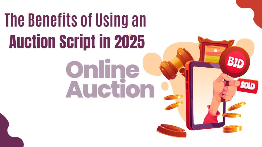 The Benefits of Using an Auction Script in 2025