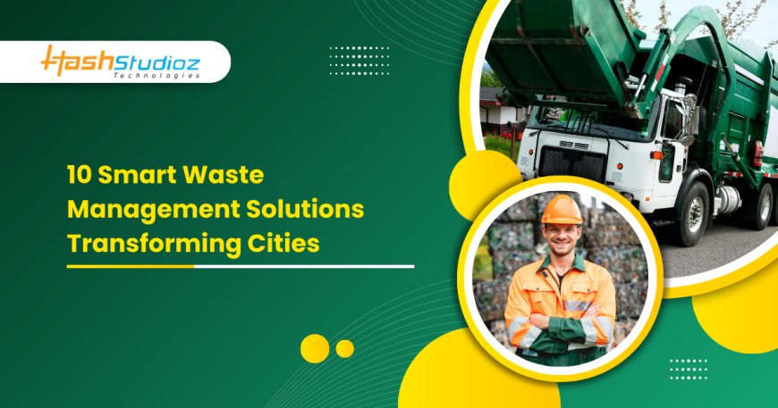 10 Smart Waste Management Solutions Transforming Cities