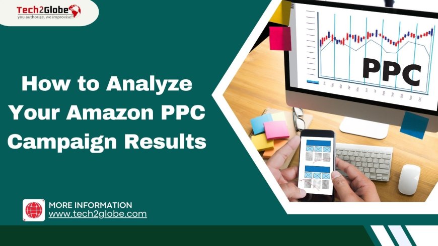 How to Analyze Your Amazon PPC Campaign Results