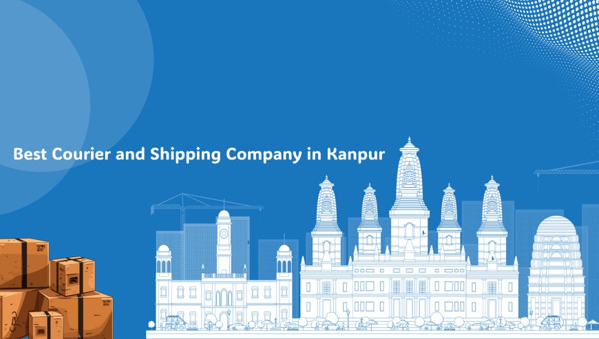 Best Courier and Shipping Company in Kanpur