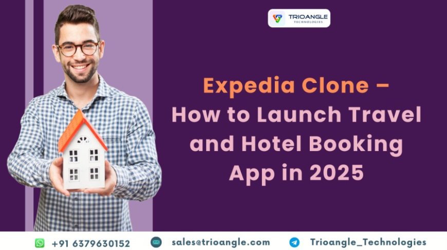 Expedia Clone — How to Launch Travel and Hotel Booking App in 2025