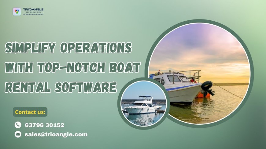 Simplify Operations with Top-Notch Boat Rental Software