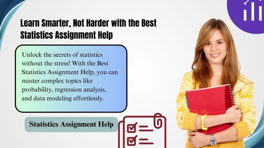 Learn Smarter, Not Harder with the Best Statistics Assignment Help