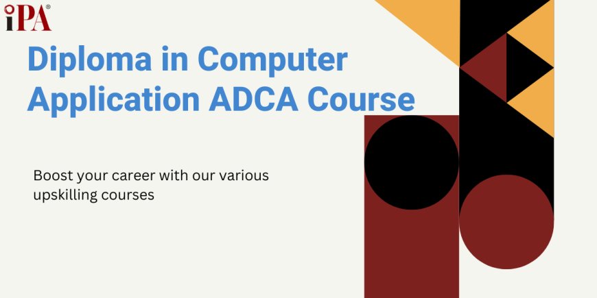 ADCA Course: Build a Solid Foundation in Computer Applications