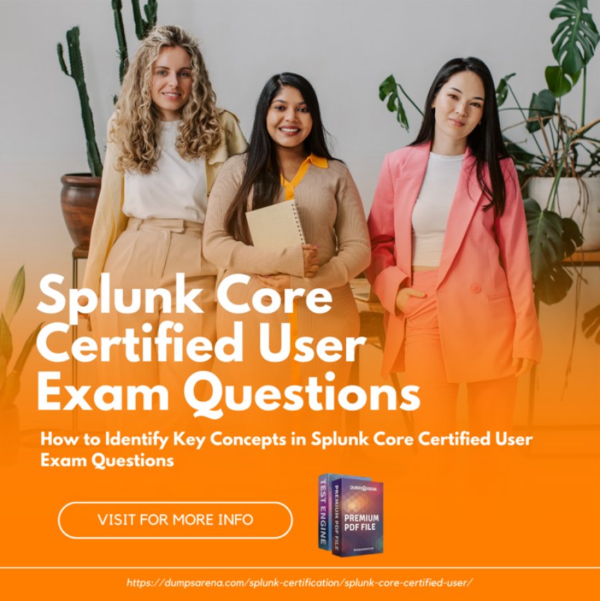 How to Test Your Understanding with Splunk Core Certified User Exam Questions