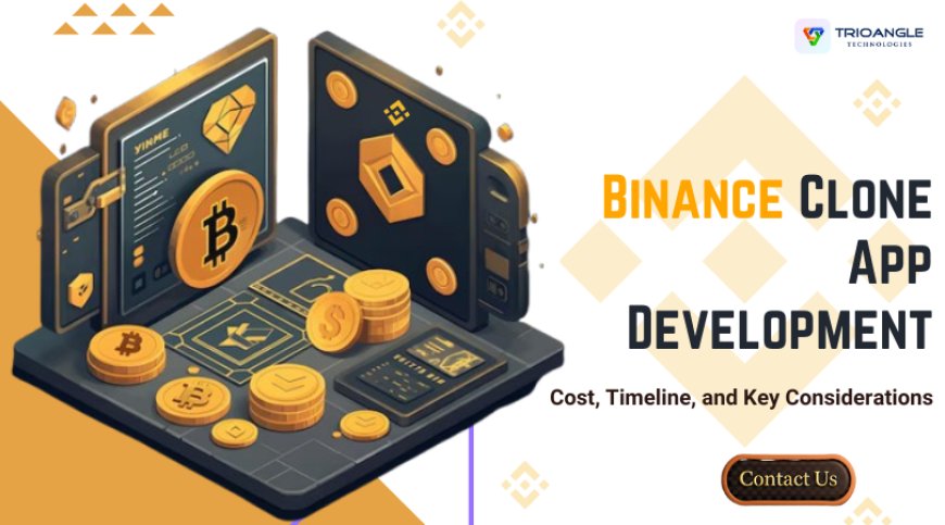 Binance Clone App Development: Cost, Timeline, and Key Considerations