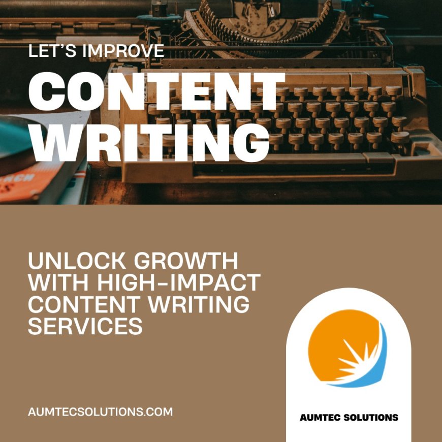 Crafting Digital Narratives with Aumtec Solutions' Content Writing Service