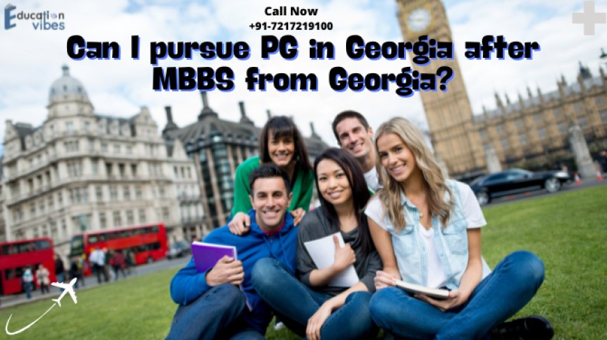 Can I pursue PG in Georgia after MBBS from Georgia?