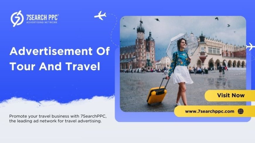 Advertisement Of Tour And Travel: Proven Techniques for Success