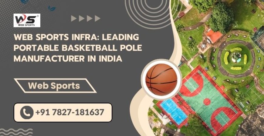 Web Sports Infra: Leading Portable Basketball Pole Manufacturer in India