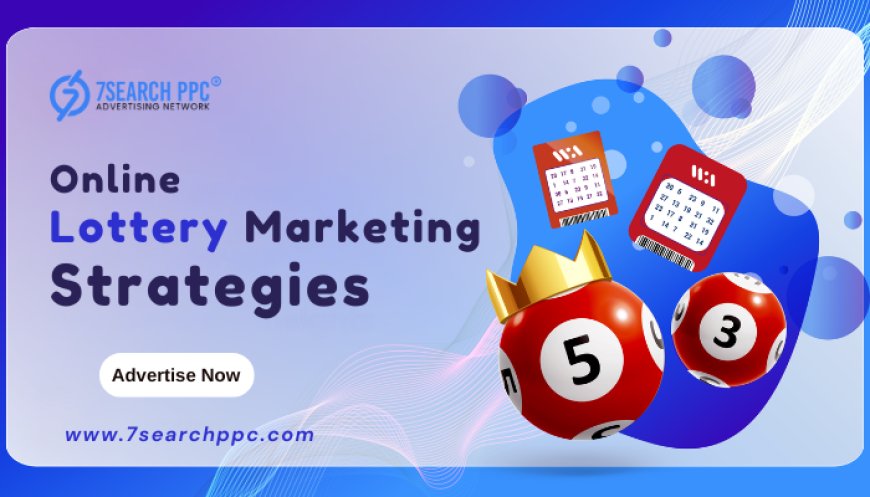 Boost Your Online Lottery Marketing Strategies with Effective Ways