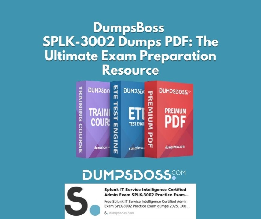 DumpsBoss SPLK-3002 Dumps PDF: Your Fast-Track to Certification