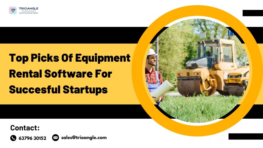 Top Picks Of Equipment Rental Software For Succesful Startups