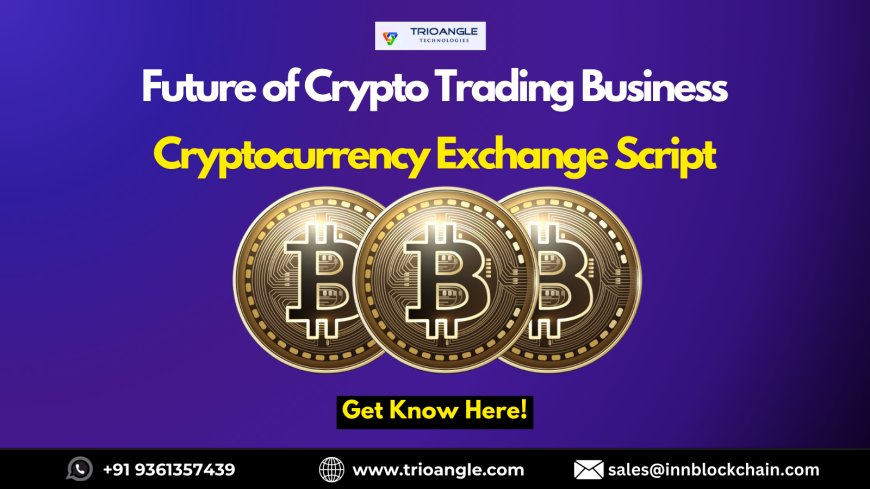 Future of Digital Trading Cryptocurrency Exchange Scripts