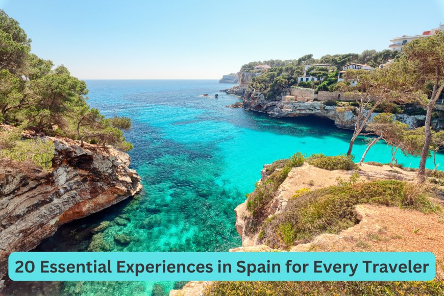 20 Essential Experiences in Spain for Every Traveler