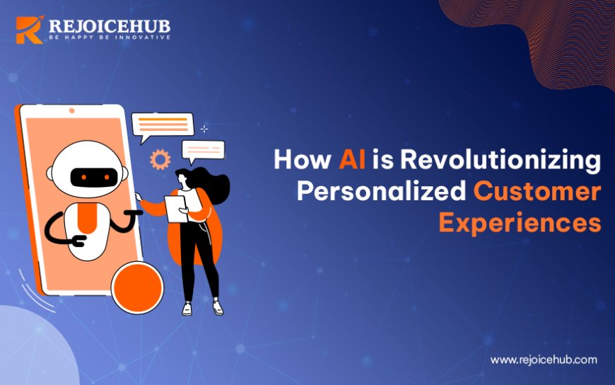 How AI is Revolutionizing Personalized Customer Experiences