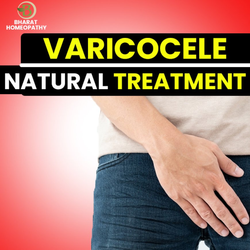 Varicocele: Symptoms, Diagnosis, and Natural Treatment with Homeopathy