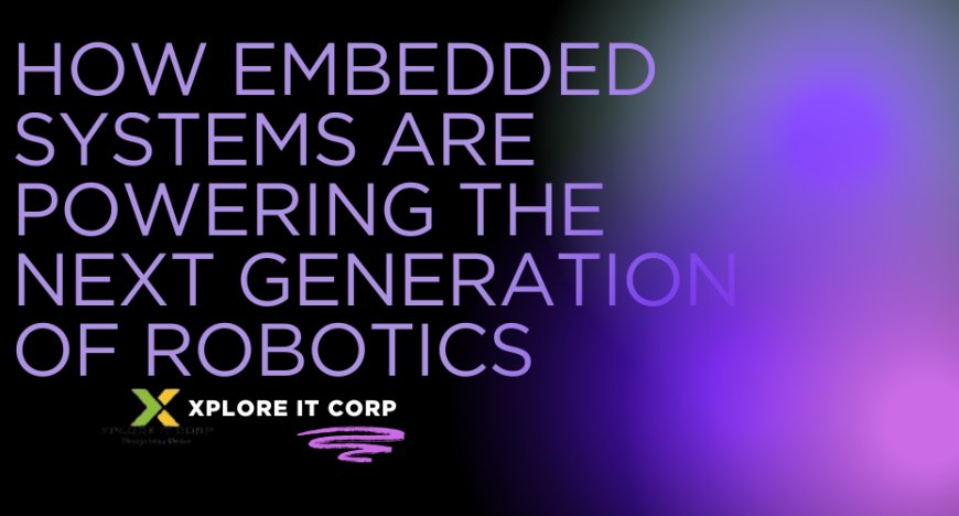 How Embedded Systems are Powering the Next Generation of Robotics