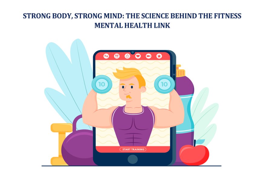 Strong Body, Strong Mind: The Science Behind the Fitness-Mental Health Link