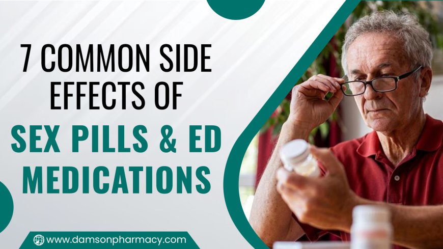 7 Common Side Effects Of Sex Pills & ED Medications