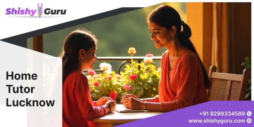 Home Tutor Services in Lucknow | Learn at Your Own Pace