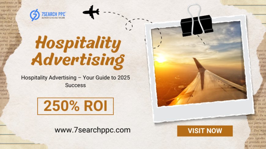 Hospitality Advertising: The Ultimate Guide to Success