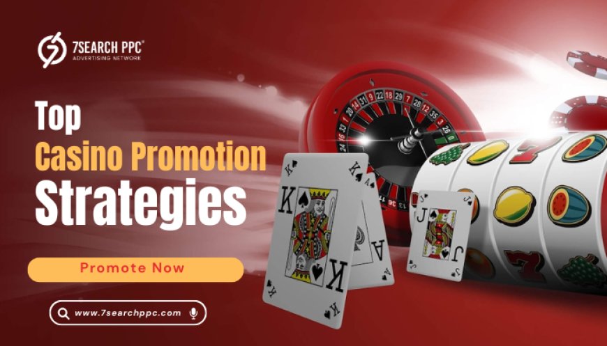 Casino Promotion Strategies to Drive High-Volume Traffic