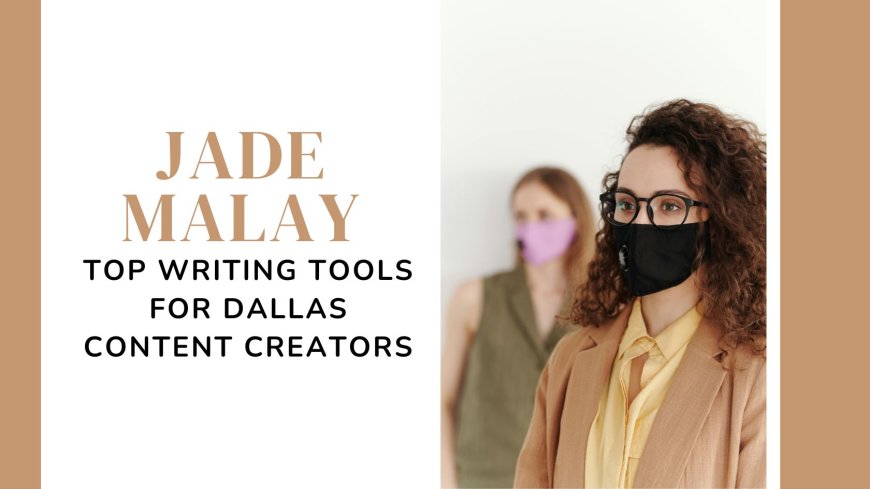 Jade Malay Top Writing Tools for Dallas Content Creators