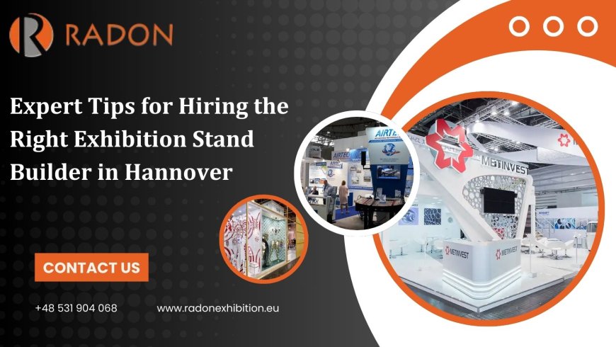 Expert Tips for Hiring the Right Exhibition Stand Builder in Hannover