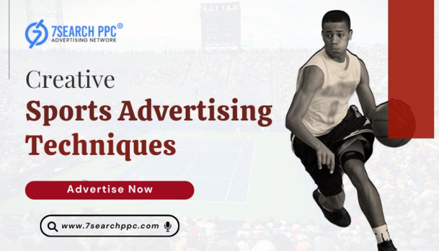 Sports Advertising Techniques That Deliver Massive Reach