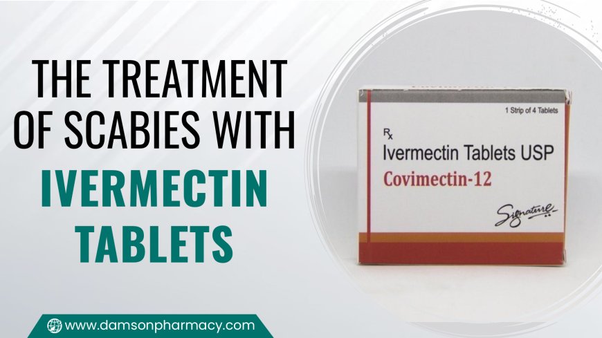 The Treatment Of Scabies With Ivermectin Tablets