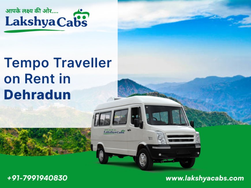 Book Tempo Traveller on Rent in Dehradun for Comfortable Group Tours