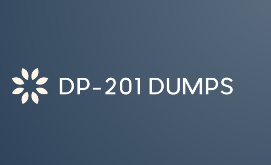 How to Get the Best Results on Your DP-201 Exam with Dumps