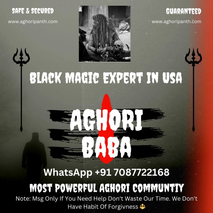 Aghori Baba In India / Top Aghori Baba In USA