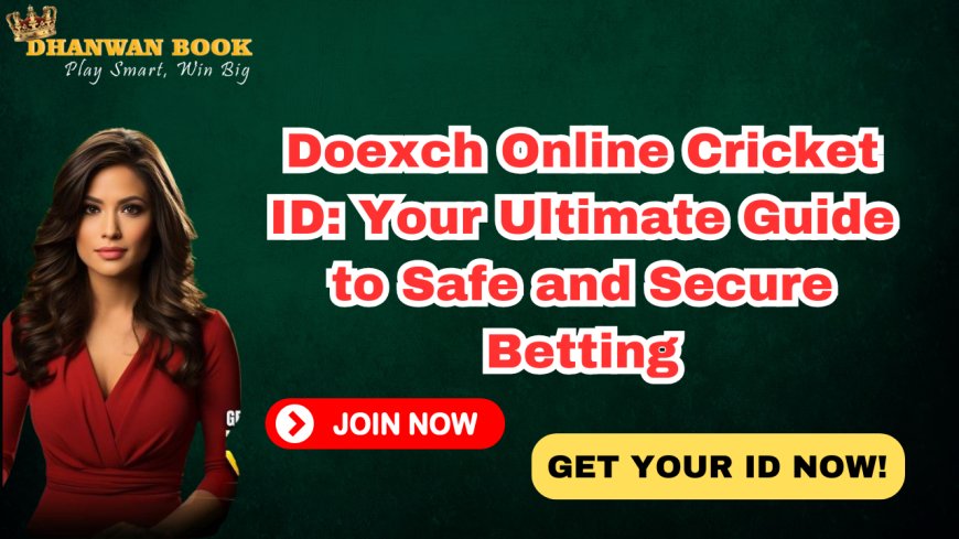 Doexch Online Cricket ID: Your Ultimate Guide to Safe and Secure Betting