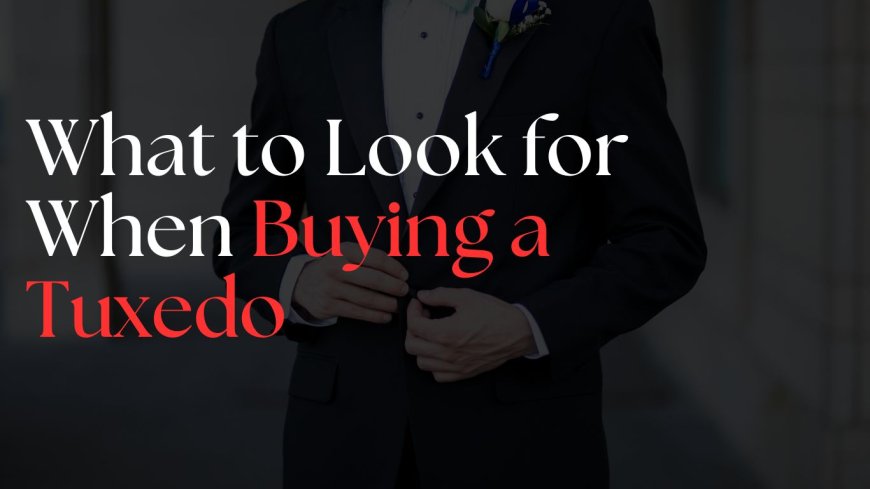 What to Look for When Buying a Tuxedo