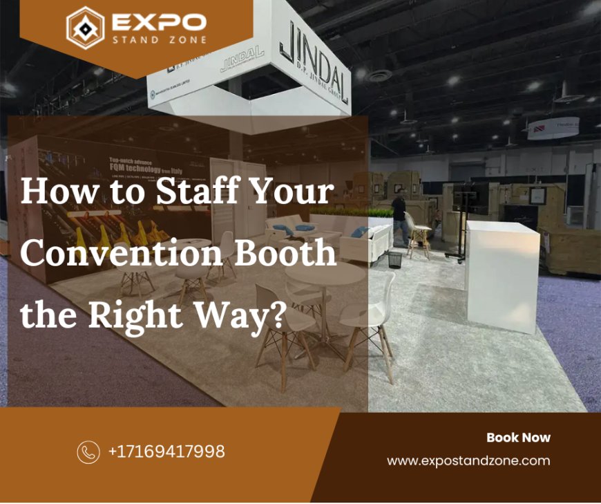 How to Staff Your Convention Booth the Right Way