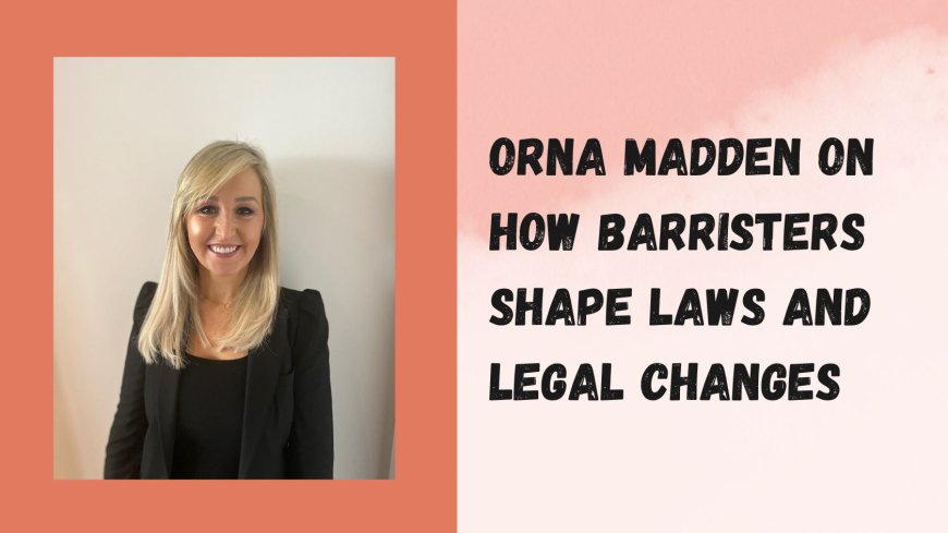 Orna Madden on How Barristers Shape Laws and Legal Changes