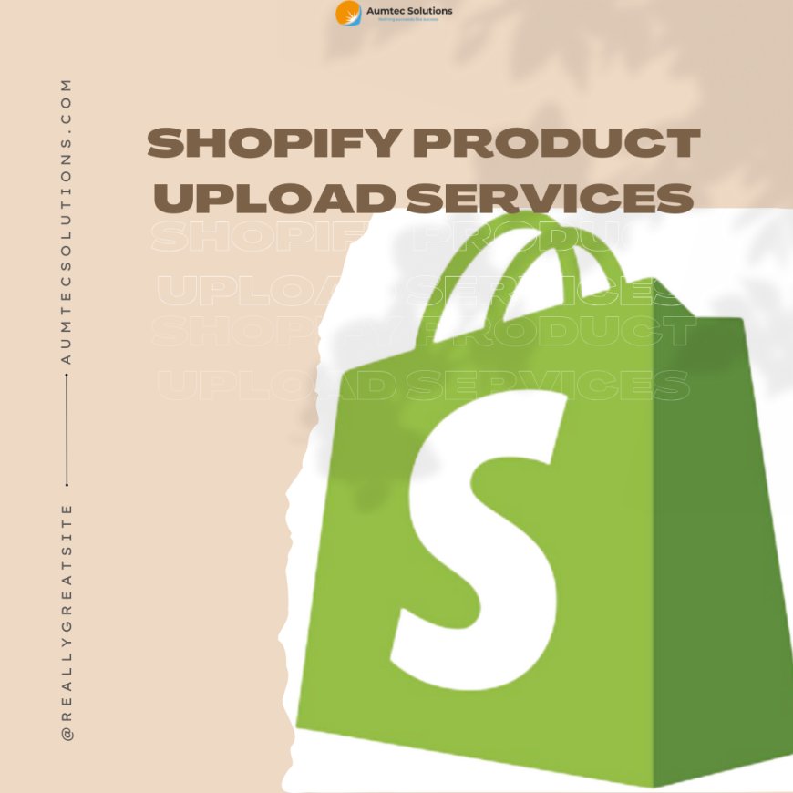 Expert Shopify Product Listing Services | Aumtec Solutions